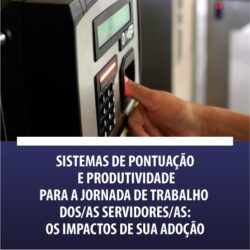 Sistemas de pontuação e produtividade para a jornada de trabalho dos/as servidores/as: os impactos de sua adoção