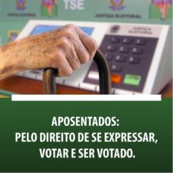 Aposentados: Pelo direito de se expressar, votar e ser votado.