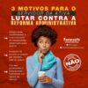 CONFIRA APENAS TRÊS, DOS MUITOS, MOTIVOS PARA LUTAR CONTRA A PEC 32