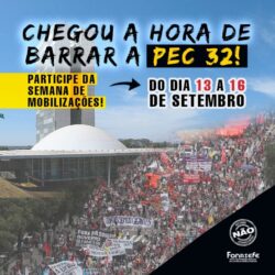 A HORA DE BARRAR A PEC 32 É AGORA: PARTICIPE DA SEMANA DE MOBILIZAÇÕES!