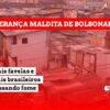 Brasil tem 20 milhões passando fome, o dobro de favelas e alta até de pés de galinha