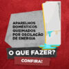Saiba como e onde reclamar quando seu eletrodoméstico queimar nos picos de energia