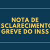 Nota de esclarecimento GREVE DO INSS