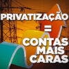 60 motivos para a Eletrobras não ser privatizada; aumento nas contas de luz é o 1º