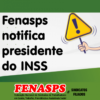 FENASPS NOTIFICA PRESIDENTE DO INSS