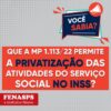 VOCÊ SABIA? MP 1113/22 PERMITE PRIVATIZAÇÃO DAS ATIVIDADES DO SERVIÇO SOCIAL NO INSS!