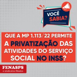 VOCÊ SABIA? MP 1113/22 PERMITE PRIVATIZAÇÃO DAS ATIVIDADES DO SERVIÇO SOCIAL NO INSS!