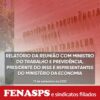 CONFIRA O RELATÓRIO DETALHADO DA REUNIÃO COM MTP, INSS E REPRESENTANTES DO MINISTÉRIO DA ECONOMIA REALIZADA NA TERÇA, 13