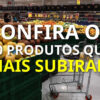 Veja os 50 produtos que mais subiram de janeiro de 2020 a setembro de 2022