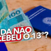 Confira o que fazer se a sua empresa não depositou seu 13º salário