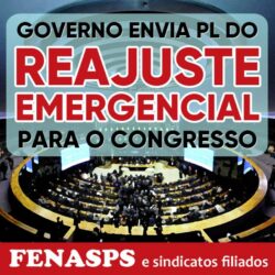 GOVERNO ENVIA PL DO REAJUSTE EMERGENCIAL AO CONGRESSO NACIONAL. É HORA DE PRESSIONAR!
