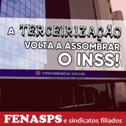 FANTASMA DA TERCEIRIZAÇÃO VOLTA A ASSOMBRAR O INSS
