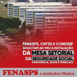 Em ofício conjunto, FENASPS e demais entidades solicitam ao MGI a instalação da Mesa Setorial da Seguridade Social (Previdência, Saúde e Trabalho)