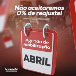 CONFIRA A AGENDA DE MOBILIZAÇÃO DE ABRIL NA LUTA POR REAJUSTE EM 2024