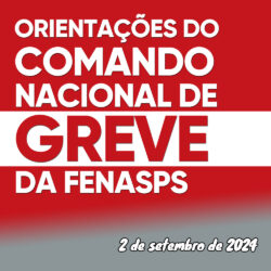 CNG-FENASPS reafirma que é fundamental manter e ampliar a greve!