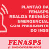 Plantão da Fenasps realiza reunião emergencial com presidente do INSS que agendou audiência a ser confirmada na próxima semana