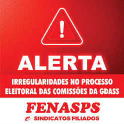 Fenasps denuncia irregularidades no processo eleitoral das comissões da GDASS e solicita anulação imediata do processo