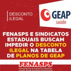 Fenasps acionara a Geap na justiça contra descumprimento de acordo e o reajuste ilegal na tabela dos planos de saúde