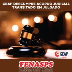FENASPS pede a justiça que multe a GEAP por descumprimento de acordo judicial transitado em julgado