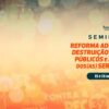 Confira a programação do Seminário sobre a Reforma Administrativa