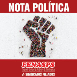NOTA POLÍTICA DA FENASPS contra a PEC da Bandidagem e a pauta da anistia: nenhum direito a mais para os inimigos do povo!