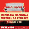 RESOLUÇAO DA PLENÁRIA NACIONAL VIRTUAL DA FENASPS REALIZADA EM 05 NOVEMBRO DE 2025