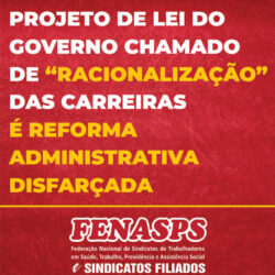 PROJETO DE LEI DO GOVERNO CHAMADO DE “RACIONALIZAÇÃO” DAS CARREIRAS  É REFORMA ADMINISTRATIVA DISFARÇADA