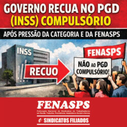 GOVERNO RECUA NO PGD COMPULSÓRIO APÓS PRESSÃO DA CATEGORIA E DA FENASPS