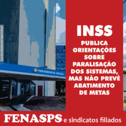 INSS PUBLICA ORIENTAÇÕES SOBRE PARALISAÇÃO DOS SISTEMAS, MAS NÃO PREVÊ ABATIMENTO DE METAS
