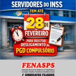 SERVIDORES DO INSS TEM ATÉ 28 DE FEVEREIRO PARA SOLICITAR DESLIGAMENTO DO PGD COMPULSÓRIO