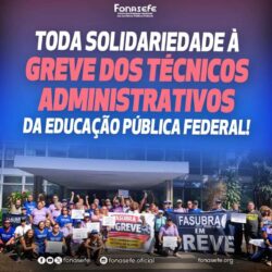 TODA SOLIDARIEDADE À GREVE DOS TÉCNICOS ADMINISTRATIVOS DA EDUCAÇÃO PÚBLICA FEDERAL