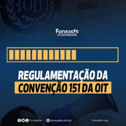A REGULAMENTAÇÃO DA CONVENÇÃO 151 DA OIT ESTÁ MAIS PERTO DE SE TORNAR REALIDADE