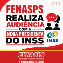FENASPS REALIZA AUDIÊNCIA COM A NOVA PRESIDENTA DO INSS