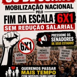 30 de junho é dia de mobilização nacional pelo fim da escala 6×1 sem redução salarial