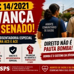 PEC 14/2021 avança no Senado: aposentadoria especial para ACS e ACE é direito, não “pauta bomba”