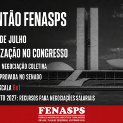 Plantão FENASPS: mobilização no Congresso garante avanços e mantém pressão pelas pautas dos servidores