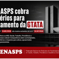 FENASPS cobra do governo critérios para pagamento da GTATA e alerta que Decreto nº 13.051/2026 não resolve exclusões da Lei nº 15.367/2026
