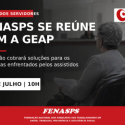 FENASPS terá reunião com a GEAP em 29 de julho para cobrar soluções para os problemas enfrentados pelos assistidos