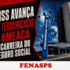 INSS avança na terceirização e ameaça a Carreira do Seguro Social