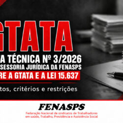 FENASPS divulga nota técnica sobre a GTATA e aponta restrições aos direitos dos servidores