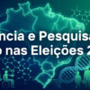 Eleições: O que a Ciência e pesquisadores propõem para 2026
