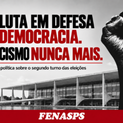 RESOLUÇÃO POLÍTICA DA FENASPS SOBRE O SEGUNDO TURNO DAS ELEIÇÕES