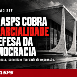 FENASPS cobra do STF imparcialidade, transparência e defesa das liberdades democráticas